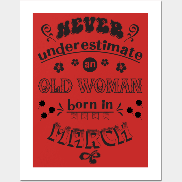 Never Underestimate an Old Woman Born in March Wall Art by Miozoto_Design